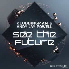 KLUBBINGMAN & ANDY JAY POWELL - SEE THE FUTURE